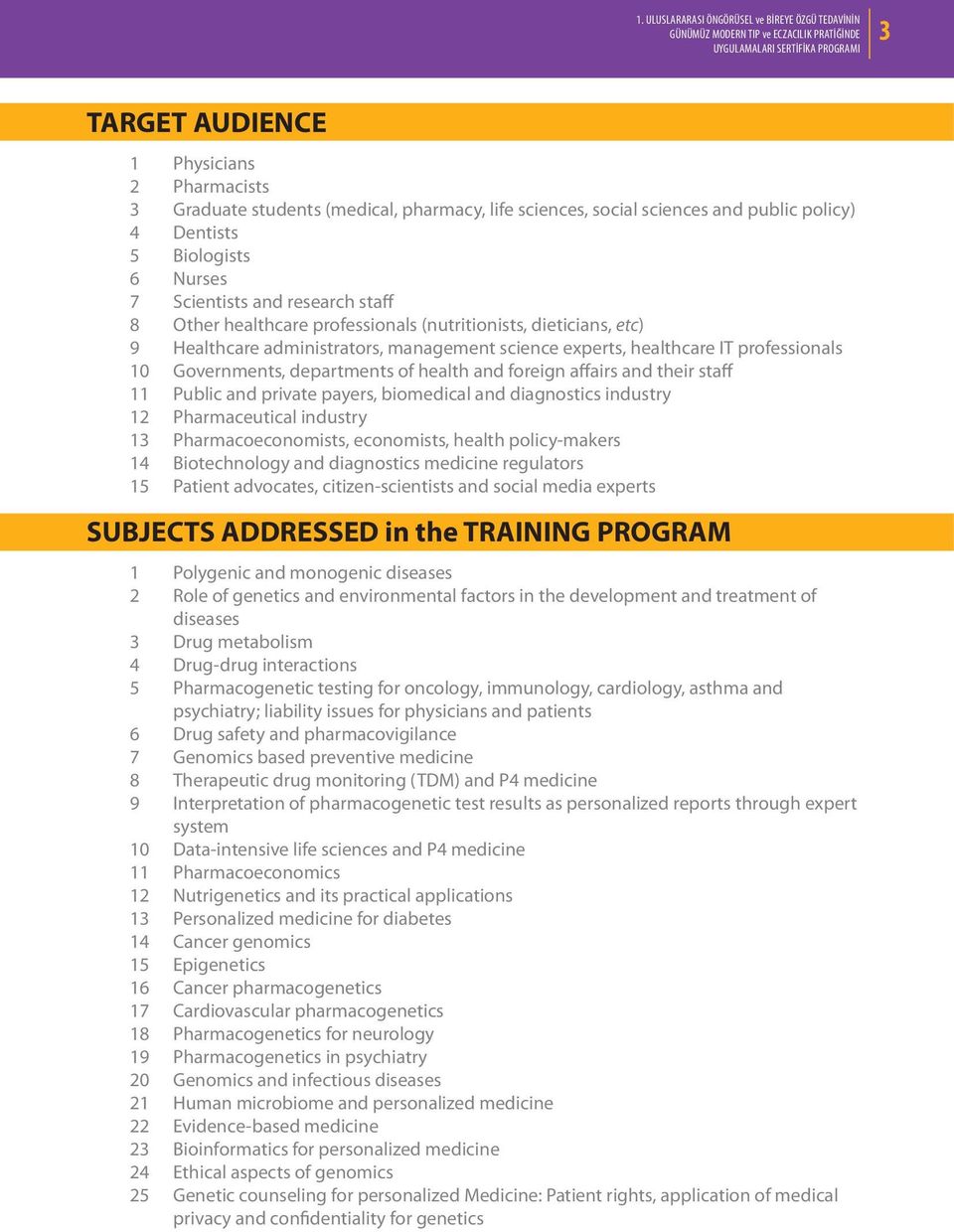 professionals 10 Governments, departments of health and foreign affairs and their staff 11 Public and private payers, biomedical and diagnostics industry 12 Pharmaceutical industry 13