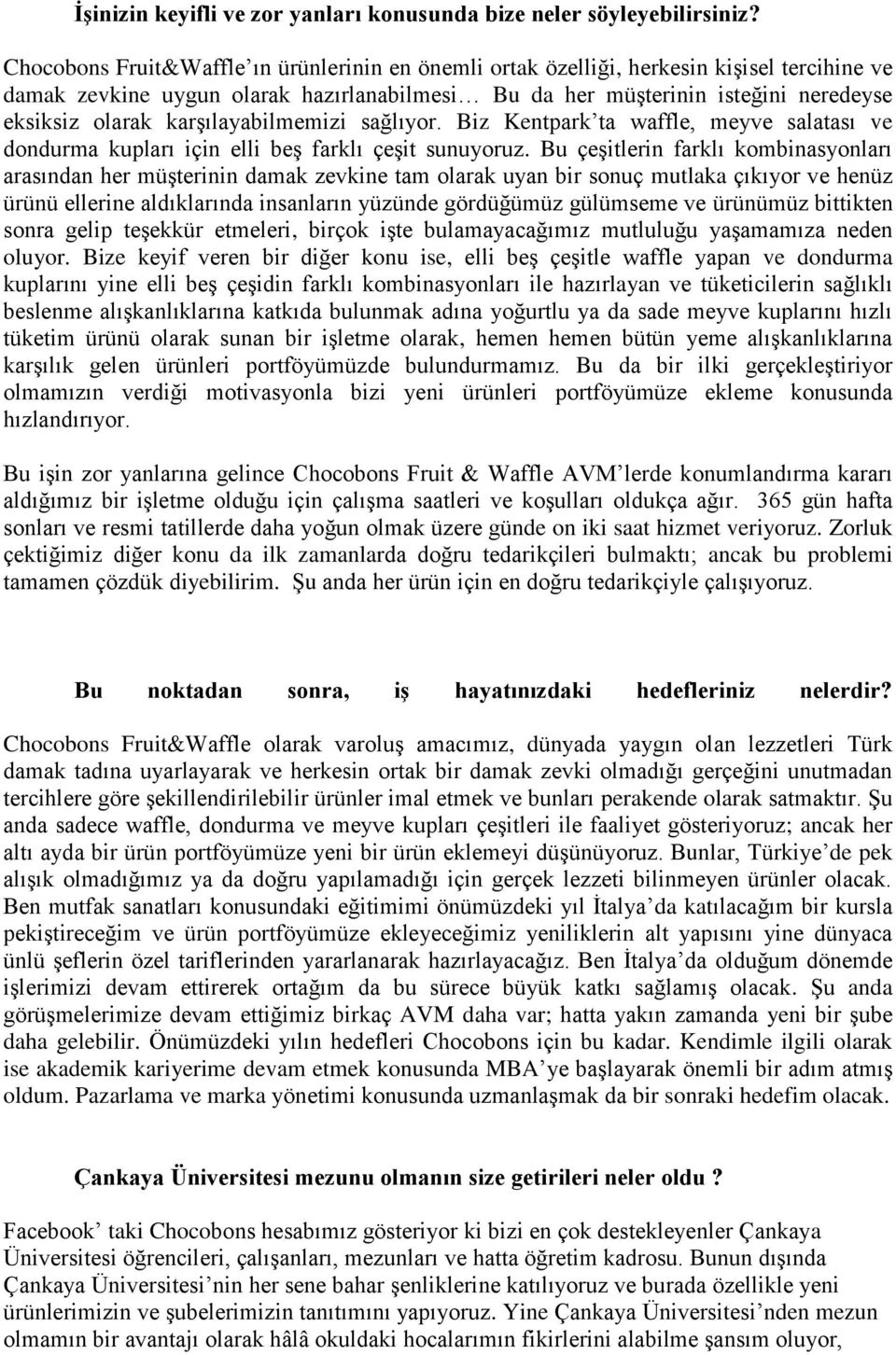 karşılayabilmemizi sağlıyor. Biz Kentpark ta waffle, meyve salatası ve dondurma kupları için elli beş farklı çeşit sunuyoruz.