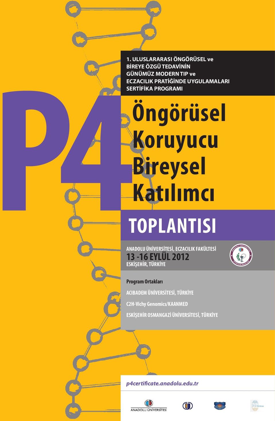 TOPLANTISI ANADOLU ÜNİVERSİTESİ, ECZACILIK FAKÜLTESİ 13-16 EYLÜL 2012 ESKİŞEHİR, TÜRKİYE Program Ortakları