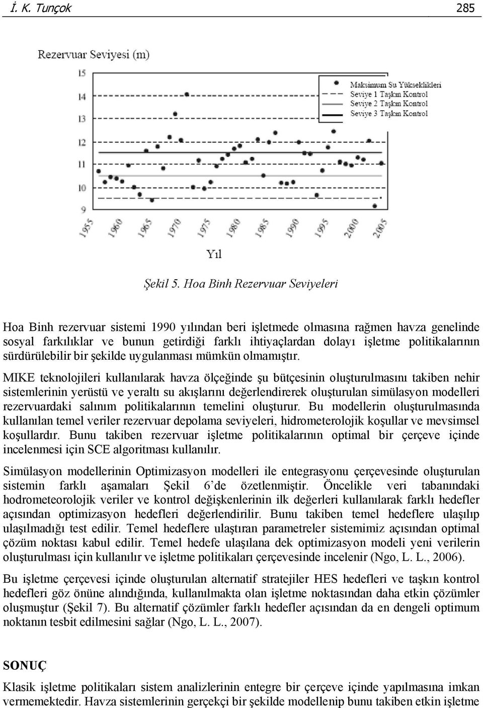 politikalarının sürdürülebilir bir şekilde uygulanması mümkün olmamıştır.