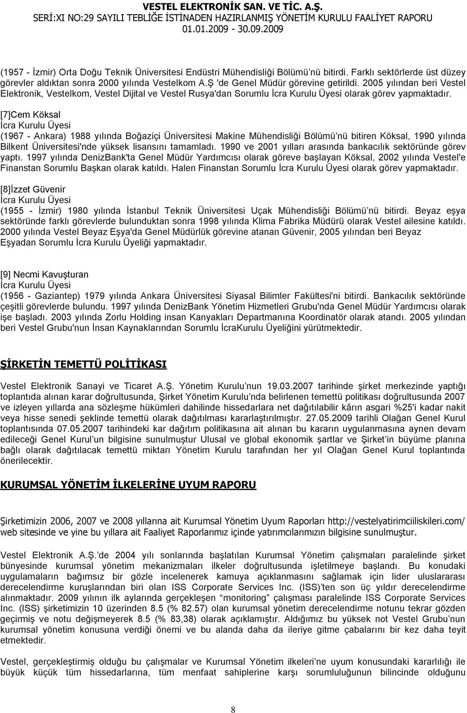 [7]Cem Köksal (1967 - Ankara) 1988 yılında Boğaziçi Üniversitesi Makine Mühendisliği Bölümü nü bitiren Köksal, 1990 yılında Bilkent Üniversitesi'nde yüksek lisansını tamamladı.