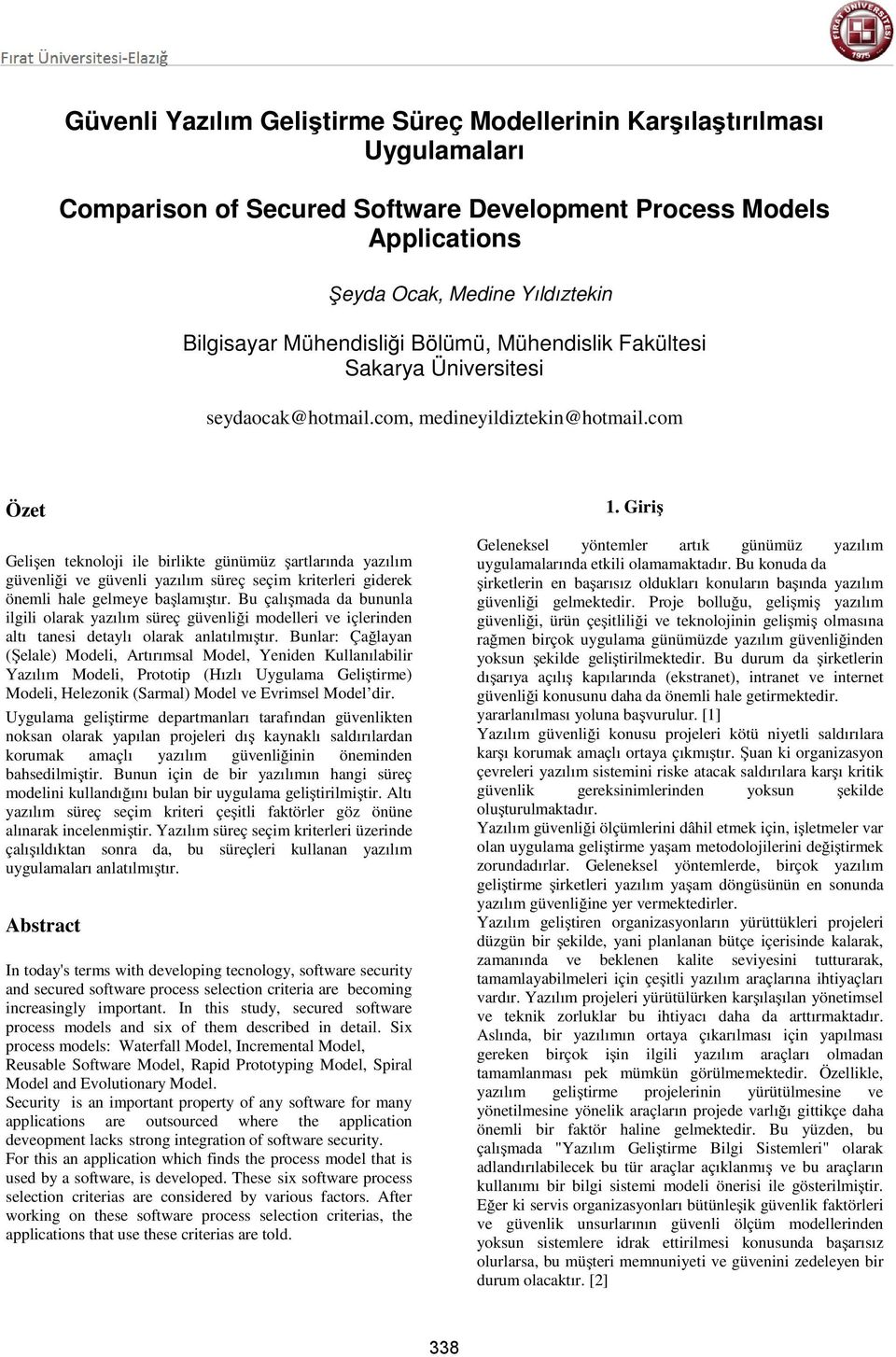 com Özet Gelişen teknoloji ile birlikte günümüz şartlarında yazılım güvenliği ve güvenli yazılım süreç seçim kriterleri giderek önemli hale gelmeye başlamıştır.