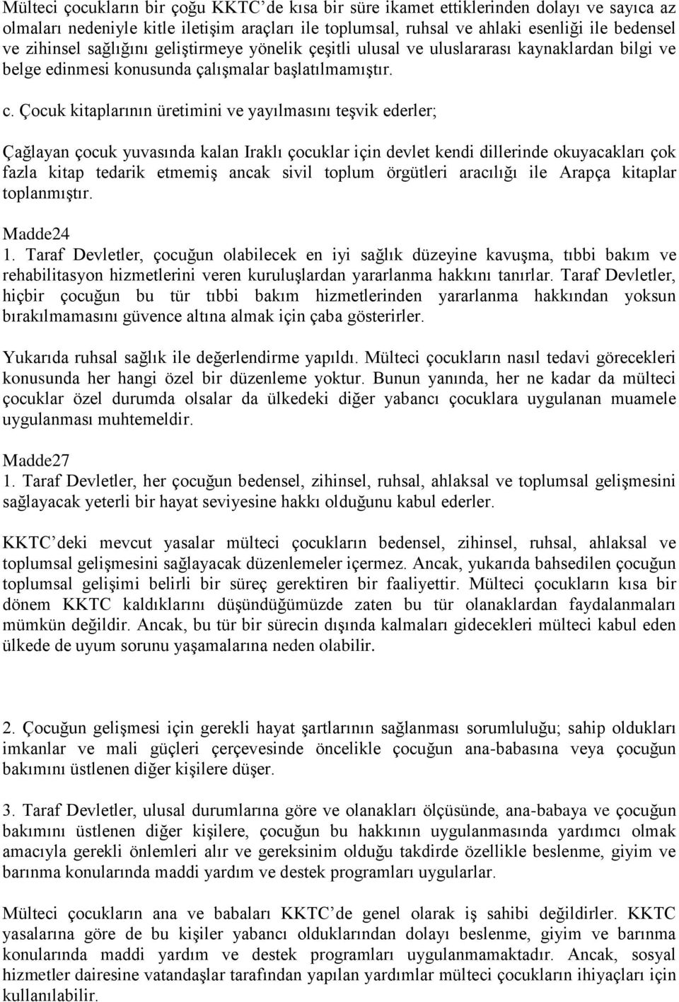 Çocuk kitaplarının üretimini ve yayılmasını teģvik ederler; Çağlayan çocuk yuvasında kalan Iraklı çocuklar için devlet kendi dillerinde okuyacakları çok fazla kitap tedarik etmemiģ ancak sivil toplum