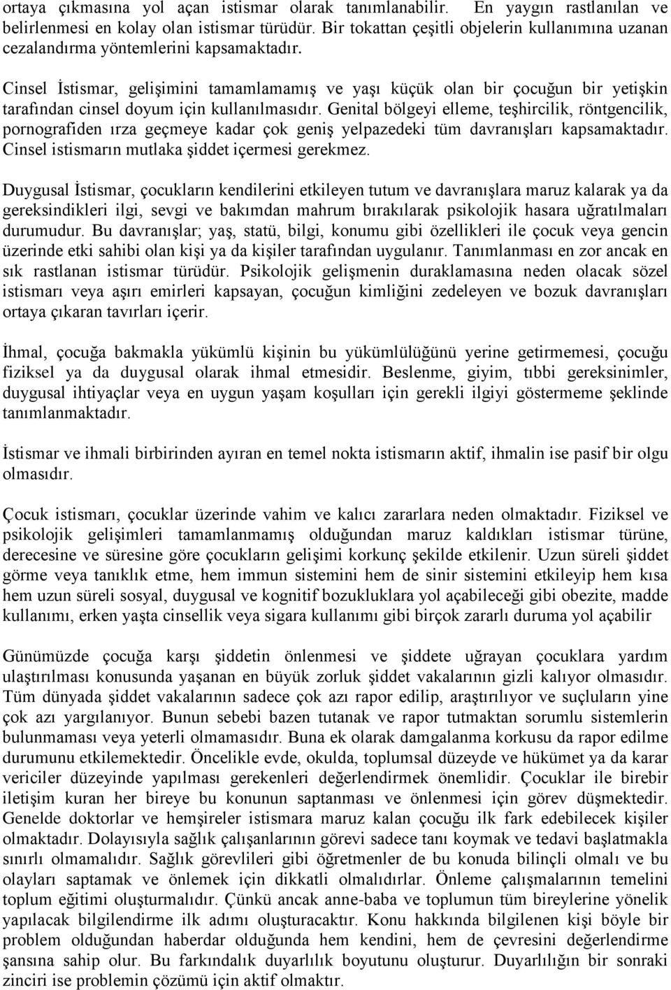 Cinsel Ġstismar, geliģimini tamamlamamıģ ve yaģı küçük olan bir çocuğun bir yetiģkin tarafından cinsel doyum için kullanılmasıdır.