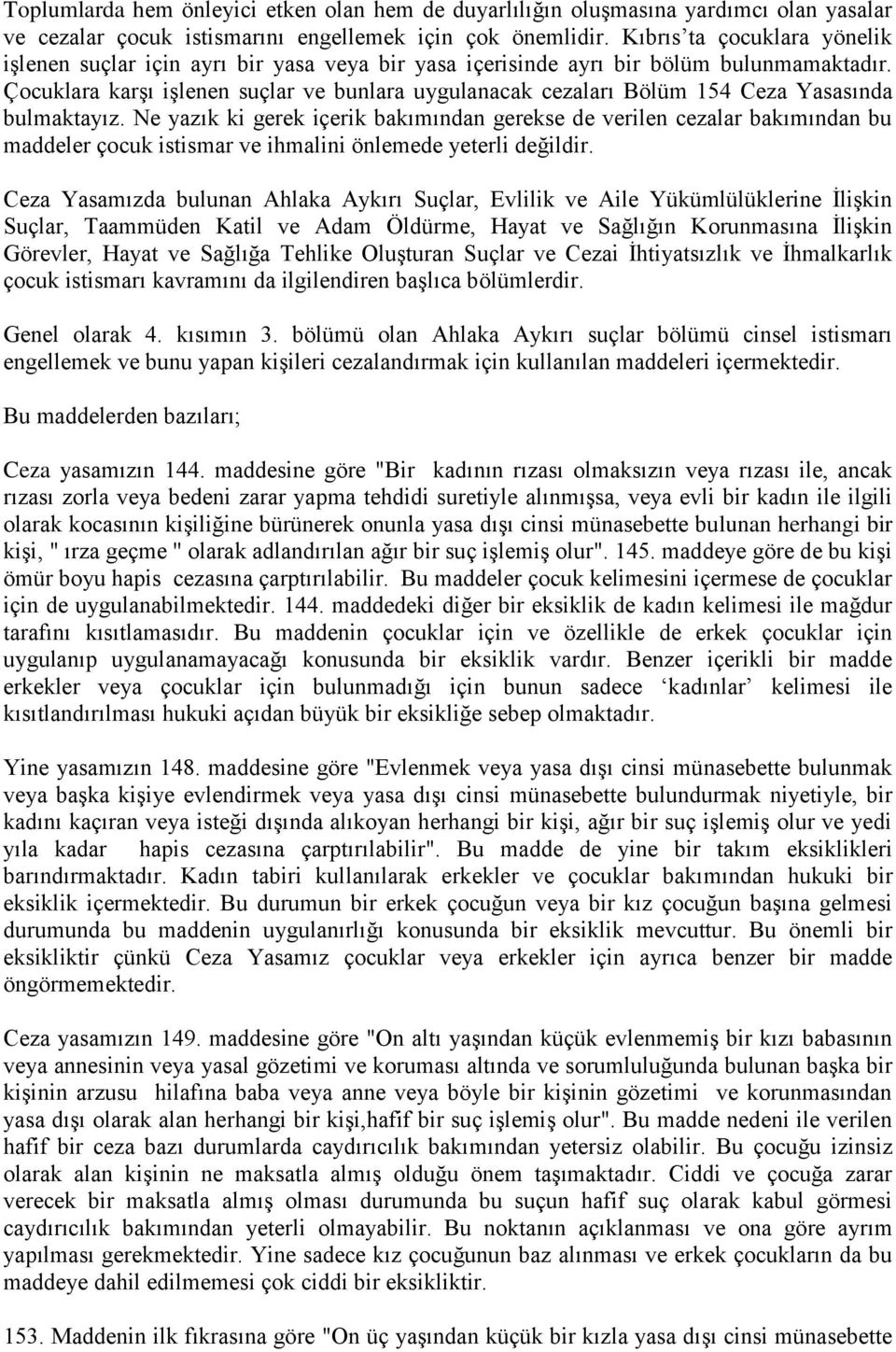 Çocuklara karģı iģlenen suçlar ve bunlara uygulanacak cezaları Bölüm 154 Ceza Yasasında bulmaktayız.