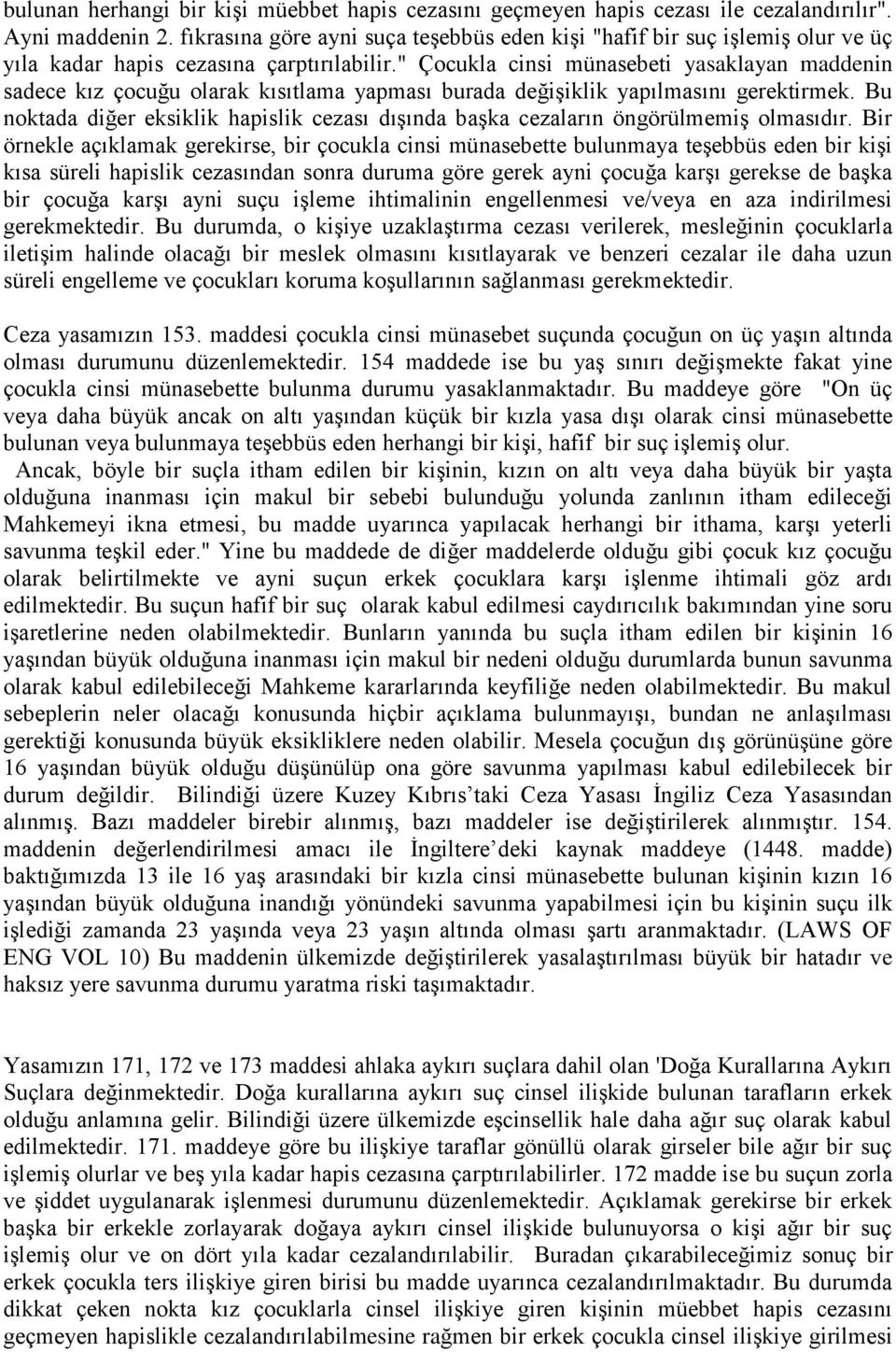 " Çocukla cinsi münasebeti yasaklayan maddenin sadece kız çocuğu olarak kısıtlama yapması burada değiģiklik yapılmasını gerektirmek.