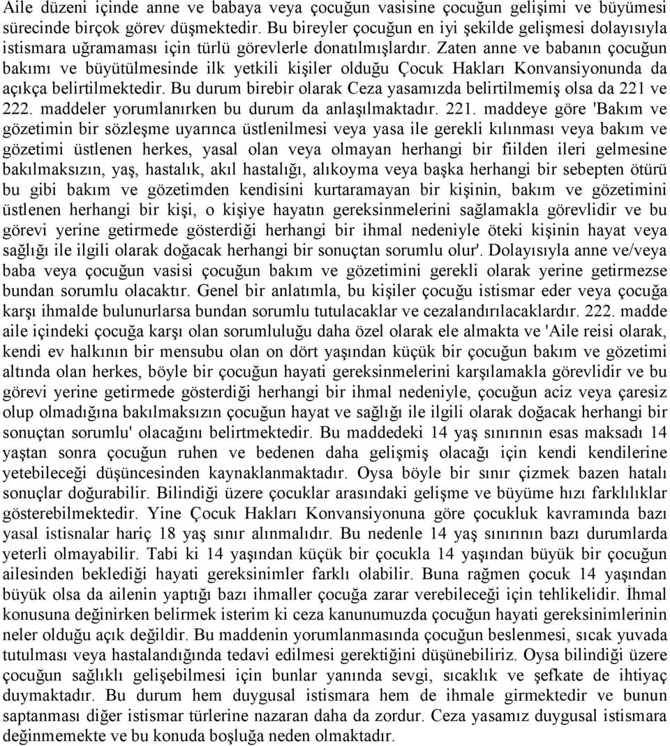 Zaten anne ve babanın çocuğun bakımı ve büyütülmesinde ilk yetkili kiģiler olduğu Çocuk Hakları Konvansiyonunda da açıkça belirtilmektedir.