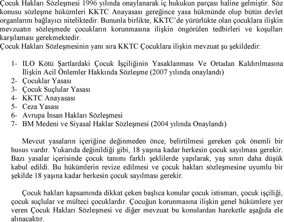 Bununla birlikte, KKTC de yürürlükte olan çocuklara iliģkin mevzuatın sözleģmede çocukların korunmasına iliģkin öngörülen tedbirleri ve koģulları karģılaması gerekmektedir.