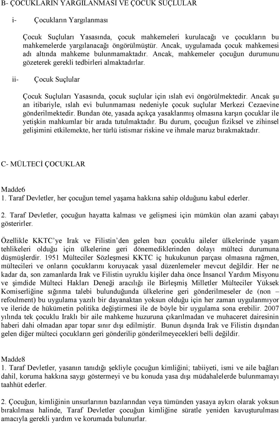 ii- Çocuk Suçlular Çocuk Suçluları Yasasında, çocuk suçlular için ıslah evi öngörülmektedir. Ancak Ģu an itibariyle, ıslah evi bulunmaması nedeniyle çocuk suçlular Merkezi Cezaevine gönderilmektedir.