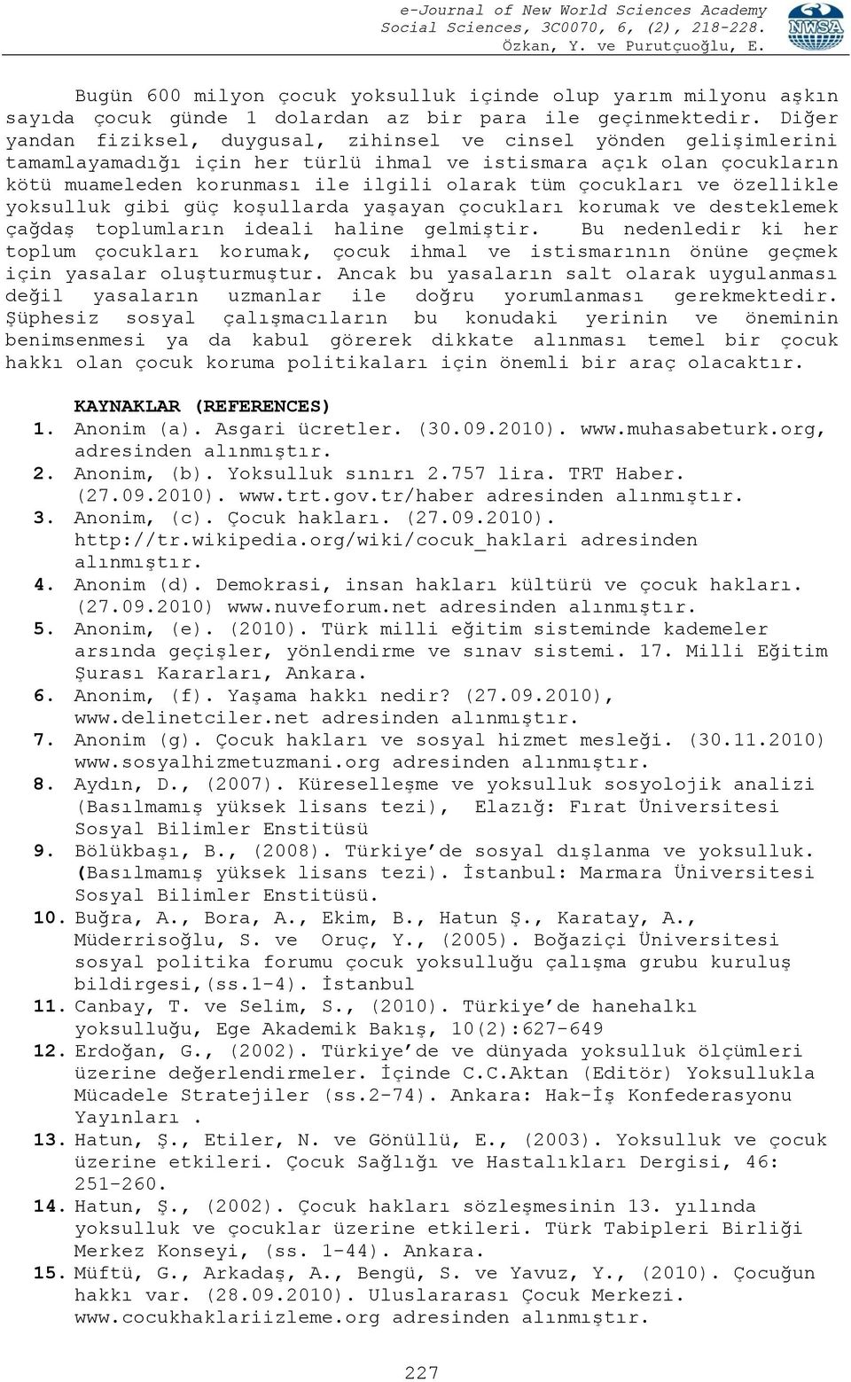 çocukları ve özellikle yoksulluk gibi güç koşullarda yaşayan çocukları korumak ve desteklemek çağdaş toplumların ideali haline gelmiştir.