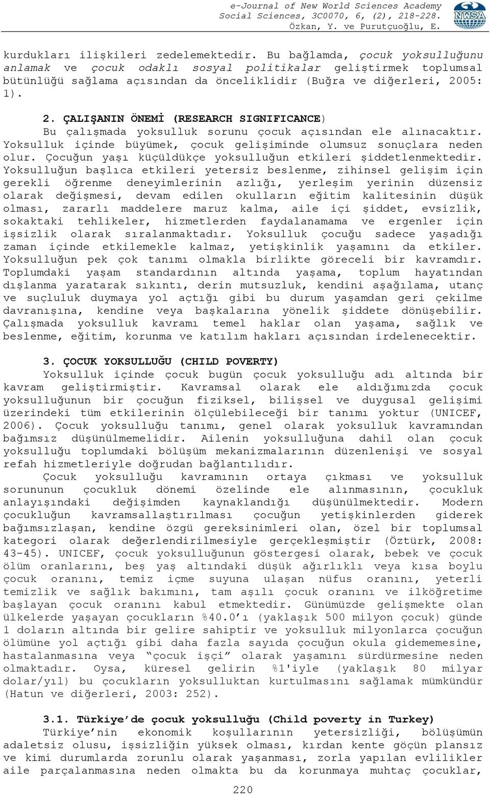 05: 1). 2. ÇALIġANIN ÖNEMĠ (RESEARCH SIGNIFICANCE) Bu çalışmada yoksulluk sorunu çocuk açısından ele alınacaktır. Yoksulluk içinde büyümek, çocuk gelişiminde olumsuz sonuçlara neden olur.