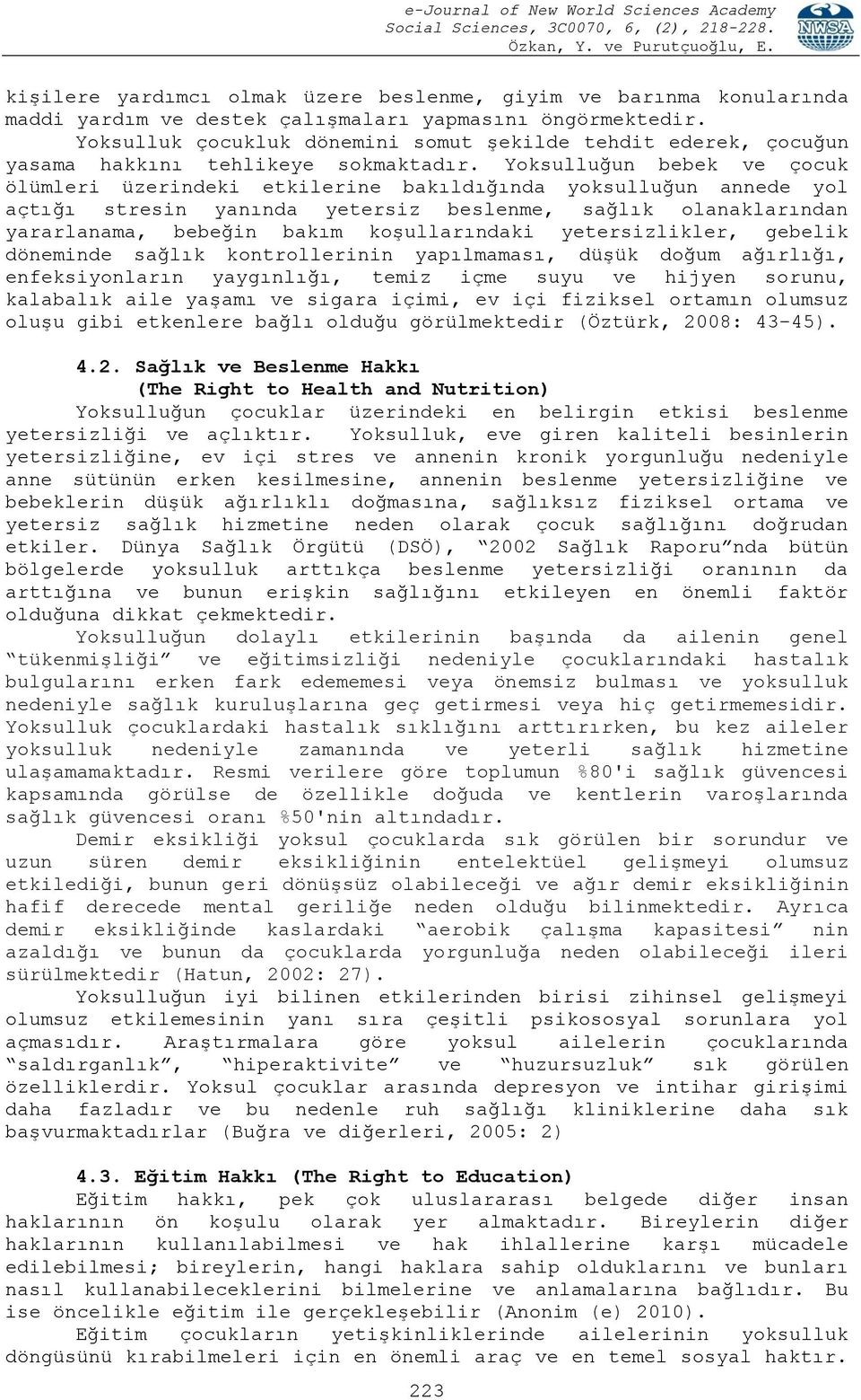 Yoksulluğun bebek ve çocuk ölümleri üzerindeki etkilerine bakıldığında yoksulluğun annede yol açtığı stresin yanında yetersiz beslenme, sağlık olanaklarından yararlanama, bebeğin bakım koşullarındaki