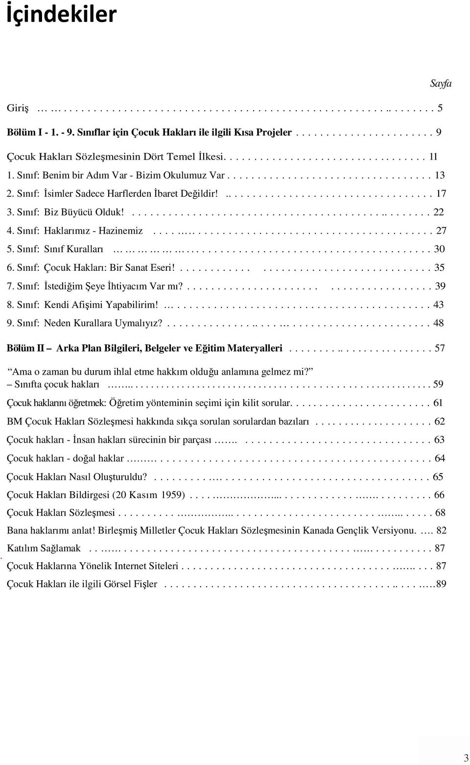 Sınıf: İsimler Sadece Harflerden İbaret Değildir!................................... 17 3. Sınıf: Biz Büyücü Olduk!.................................................. 22 4.