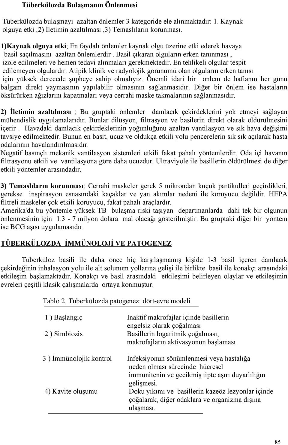 Basil çıkaran olguların erken tanınması, izole edilmeleri ve hemen tedavi alınmaları gerekmektedir. En tehlikeli olgular tespit edilemeyen olgulardır.