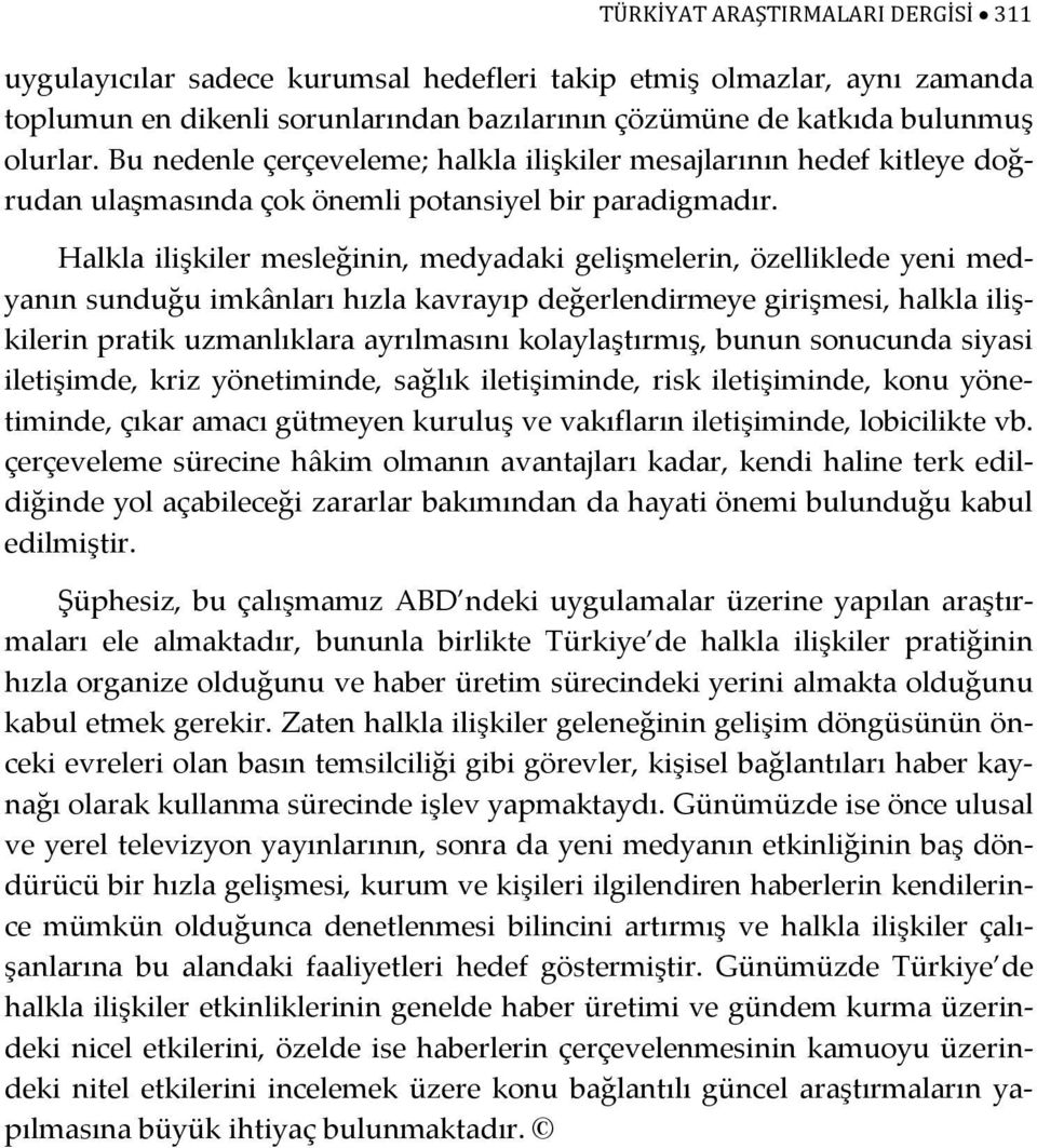 Halkla ilişkiler mesleğinin, medyadaki gelişmelerin, özelliklede yeni medyanın sunduğu imkânları hızla kavrayıp değerlendirmeye girişmesi, halkla ilişkilerin pratik uzmanlıklara ayrılmasını