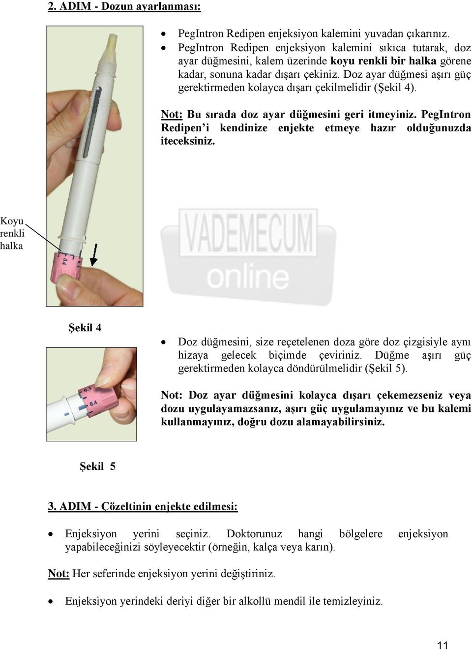 Doz ayar düğmesi aşırı güç gerektirmeden kolayca dışarı çekilmelidir (Şekil 4). Not: Bu sırada doz ayar düğmesini geri itmeyiniz.