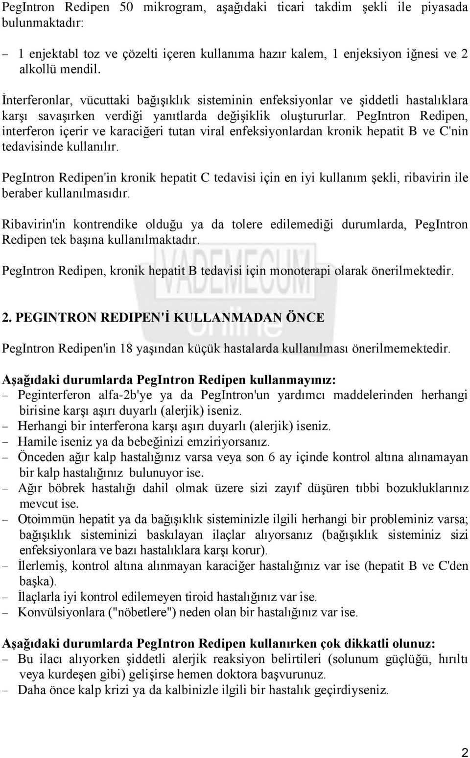 PegIntron Redipen, interferon içerir ve karaciğeri tutan viral enfeksiyonlardan kronik hepatit B ve C'nin tedavisinde kullanılır.