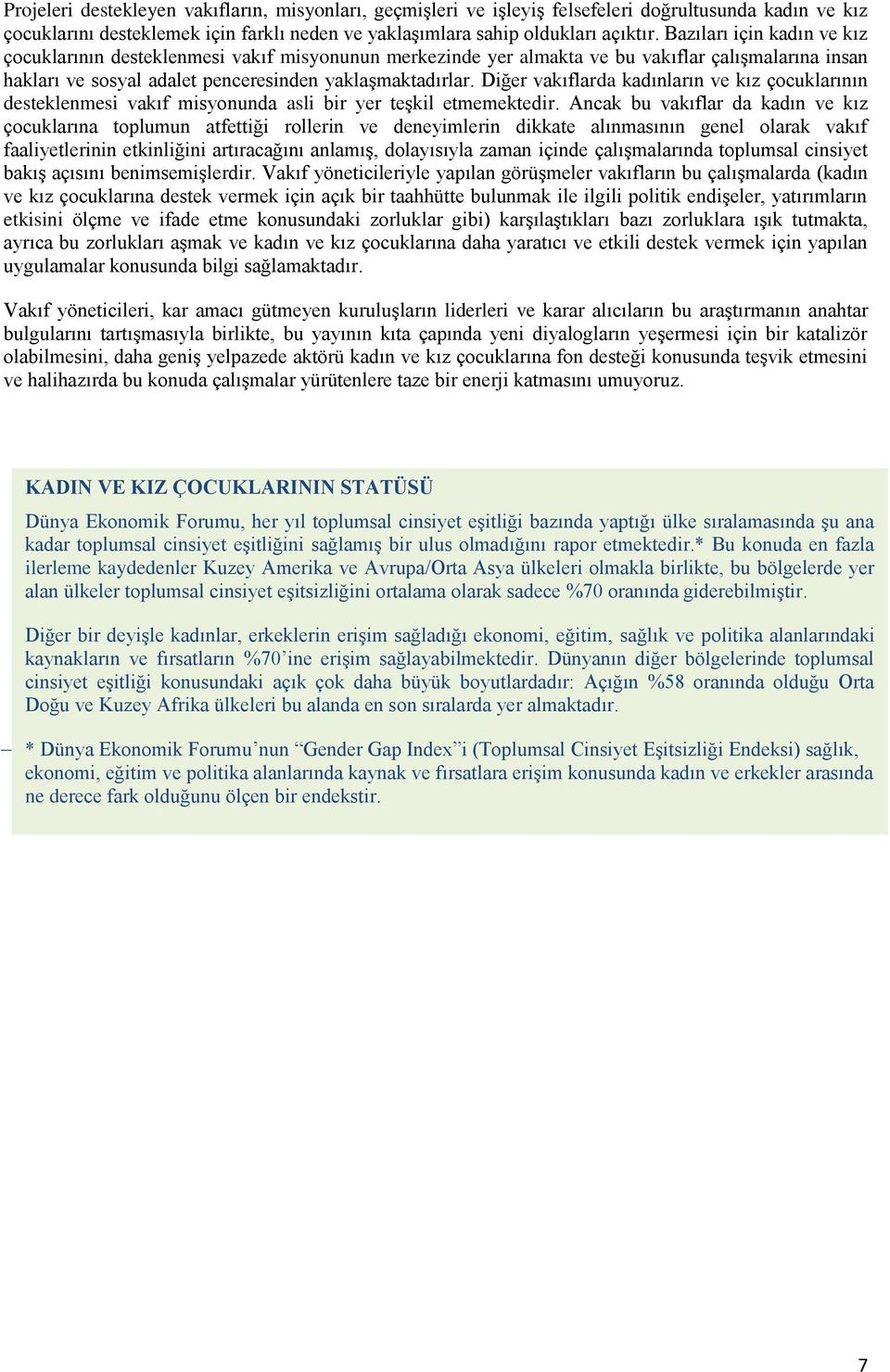 Diğer vakıflarda kadınların ve kız çocuklarının desteklenmesi vakıf misyonunda asli bir yer teşkil etmemektedir.