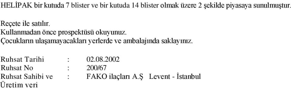 Çocukların ulaģamayacakları yerlerde ve ambalajında saklayınız. Ruhsat Tarihi : 02.