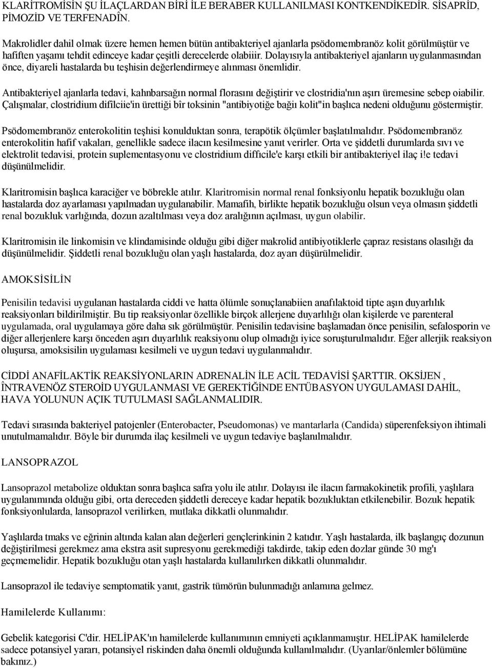 Dolayısıyla antibakteriyel ajanların uygulanmasından önce, diyareli hastalarda bu teģhisin değerlendirmeye alınması önemlidir.