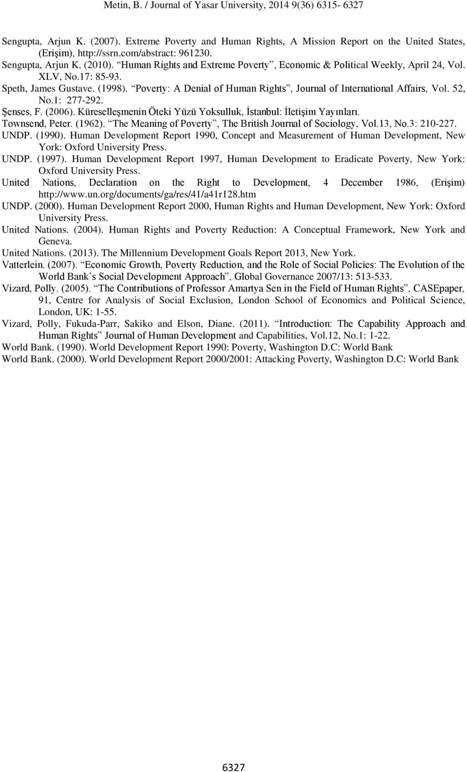 52, No.1: 277-292. Şenses, F. (2006). Küreselleşmenin Öteki Yüzü Yoksulluk, İstanbul: İletişim Yayınları. Townsend, Peter. (1962). The Meaning of Poverty, The British Journal of Sociology, Vol.13, No.