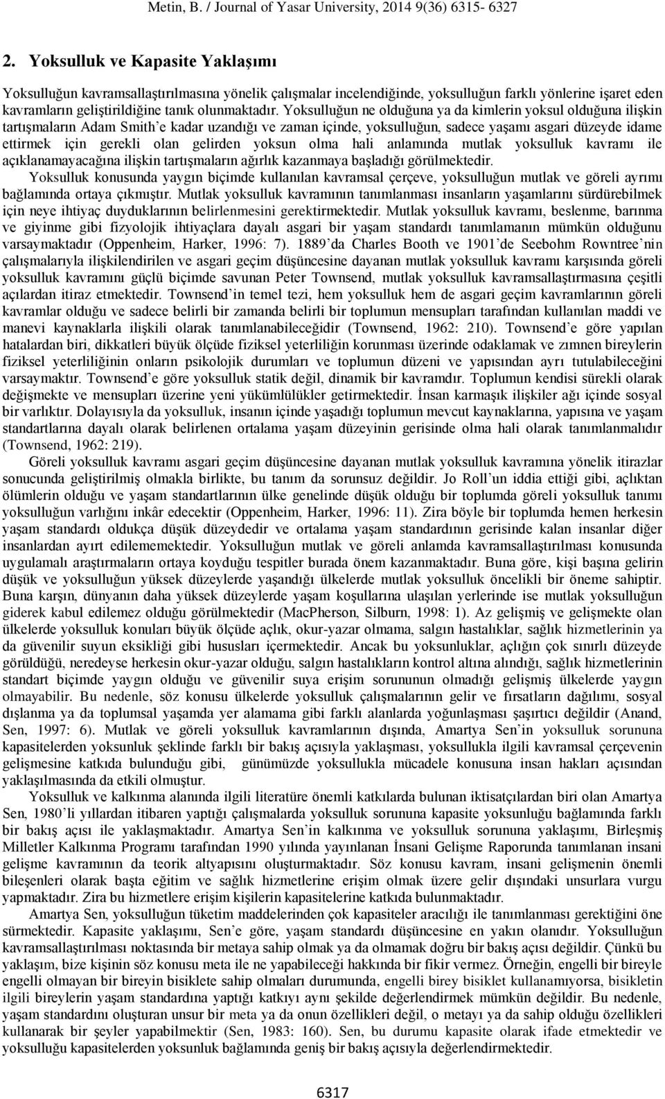 gelirden yoksun olma hali anlamında mutlak yoksulluk kavramı ile açıklanamayacağına ilişkin tartışmaların ağırlık kazanmaya başladığı görülmektedir.