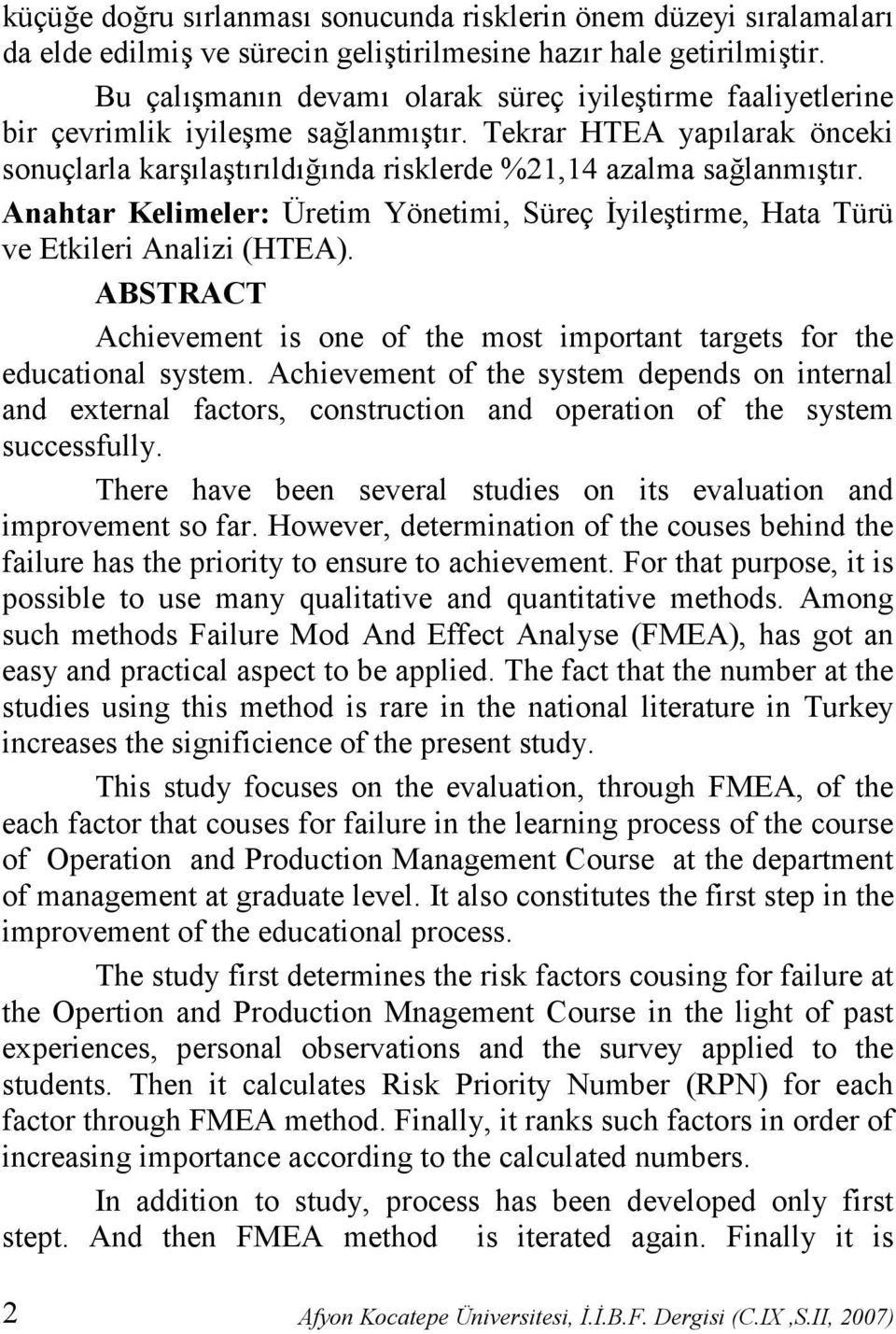 Anahtar Kelimeler: Üretim Yönetimi, Süreç +yiletirme, Hata Türü ve Etkileri Analizi (HTEA). ABSTRACT Achievement is one of the most important targets for the educational system.