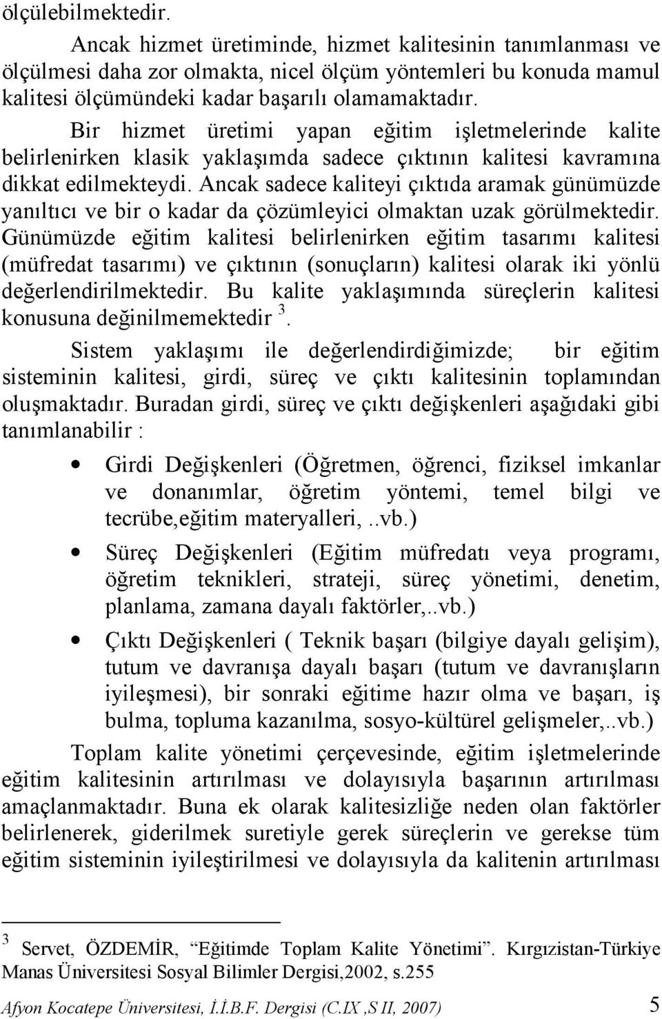 Ancak sadece kaliteyi çktda aramak günümüzde yanltc ve bir o kadar da çözümleyici olmaktan uzak görülmektedir.