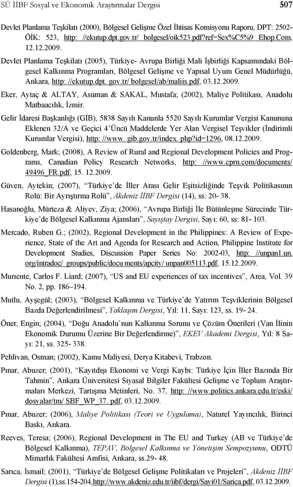 Devlet Planlama Teşkilatı (2005), Türkiye- Avrupa Birliği Mali İşbirliği Kapsamındaki Bölgesel Kalkınma Programları, Bölgesel Gelişme ve Yapısal Uyum Genel Müdürlüğü, Ankara, http: //ekutup.dpt. gov.