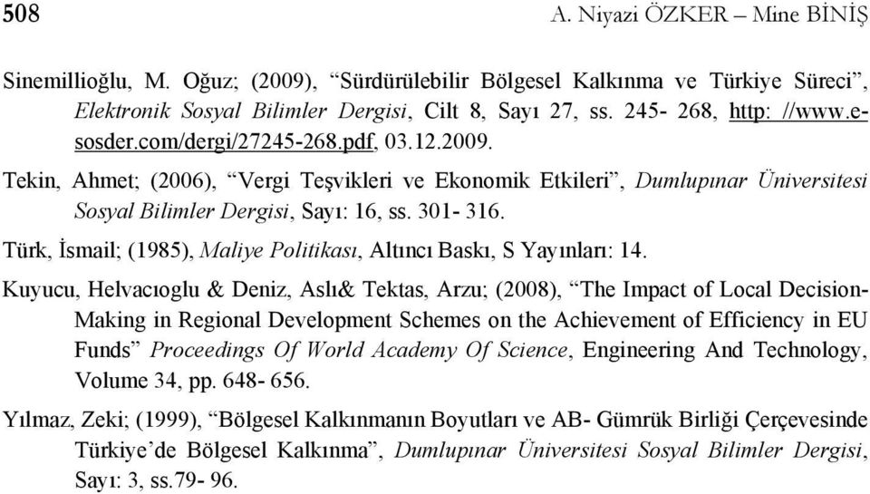 Türk, İsmail; (1985), Maliye Politikası, Altıncı Baskı, S Yayınları: 14.
