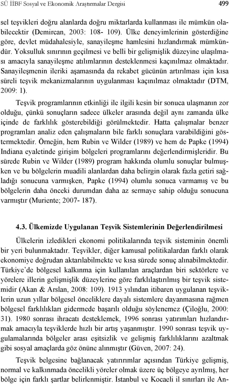 Yoksulluk sınırının geçilmesi ve belli bir gelişmişlik düzeyine ulaşılması amacıyla sanayileşme atılımlarının desteklenmesi kaçınılmaz olmaktadır.