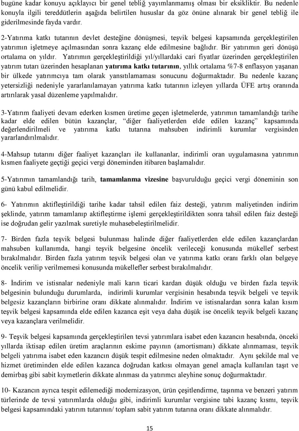 2-Yatırıma katkı tutarının devlet desteğine dönüşmesi, teşvik belgesi kapsamında gerçekleştirilen yatırımın işletmeye açılmasından sonra kazanç elde edilmesine bağlıdır.