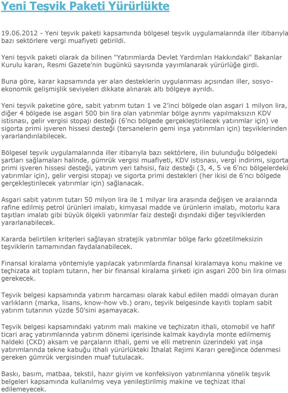 Buna göre, karar kapsamında yer alan desteklerin uygulanması açısından iller, sosyoekonomik gelişmişlik seviyeleri dikkate alınarak altı bölgeye ayrıldı.