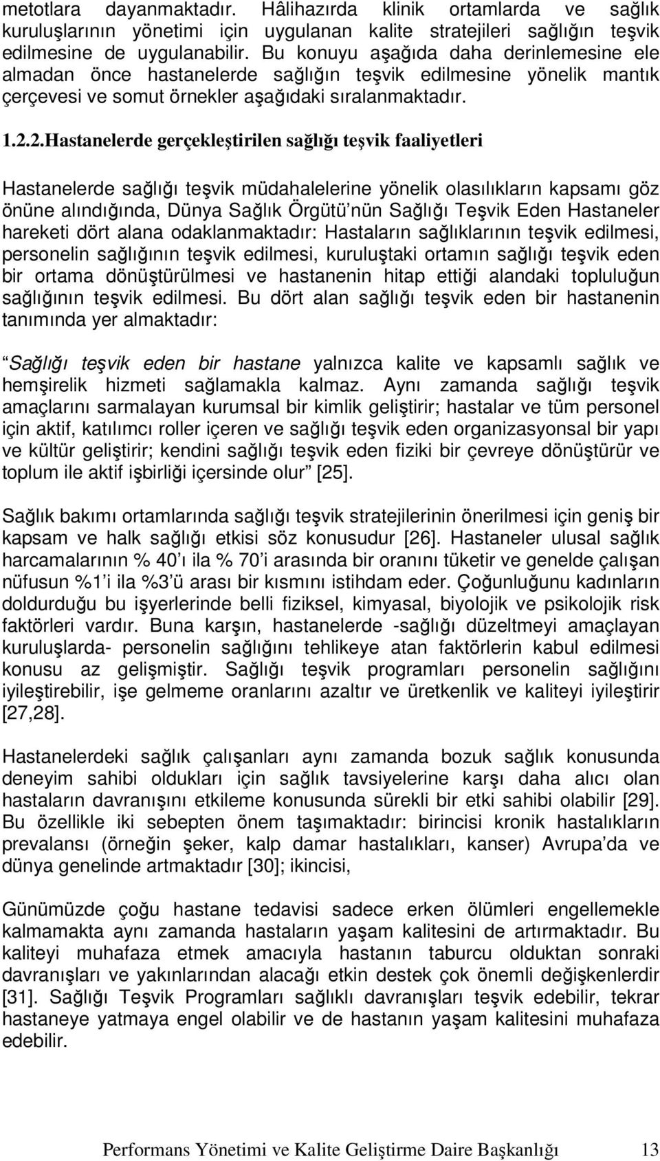 2.Hastanelerde gerçekleştirilen sağlığı teşvik faaliyetleri Hastanelerde sağlığı teşvik müdahalelerine yönelik olasılıkların kapsamı göz önüne alındığında, Dünya Sağlık Örgütü nün Sağlığı Teşvik Eden