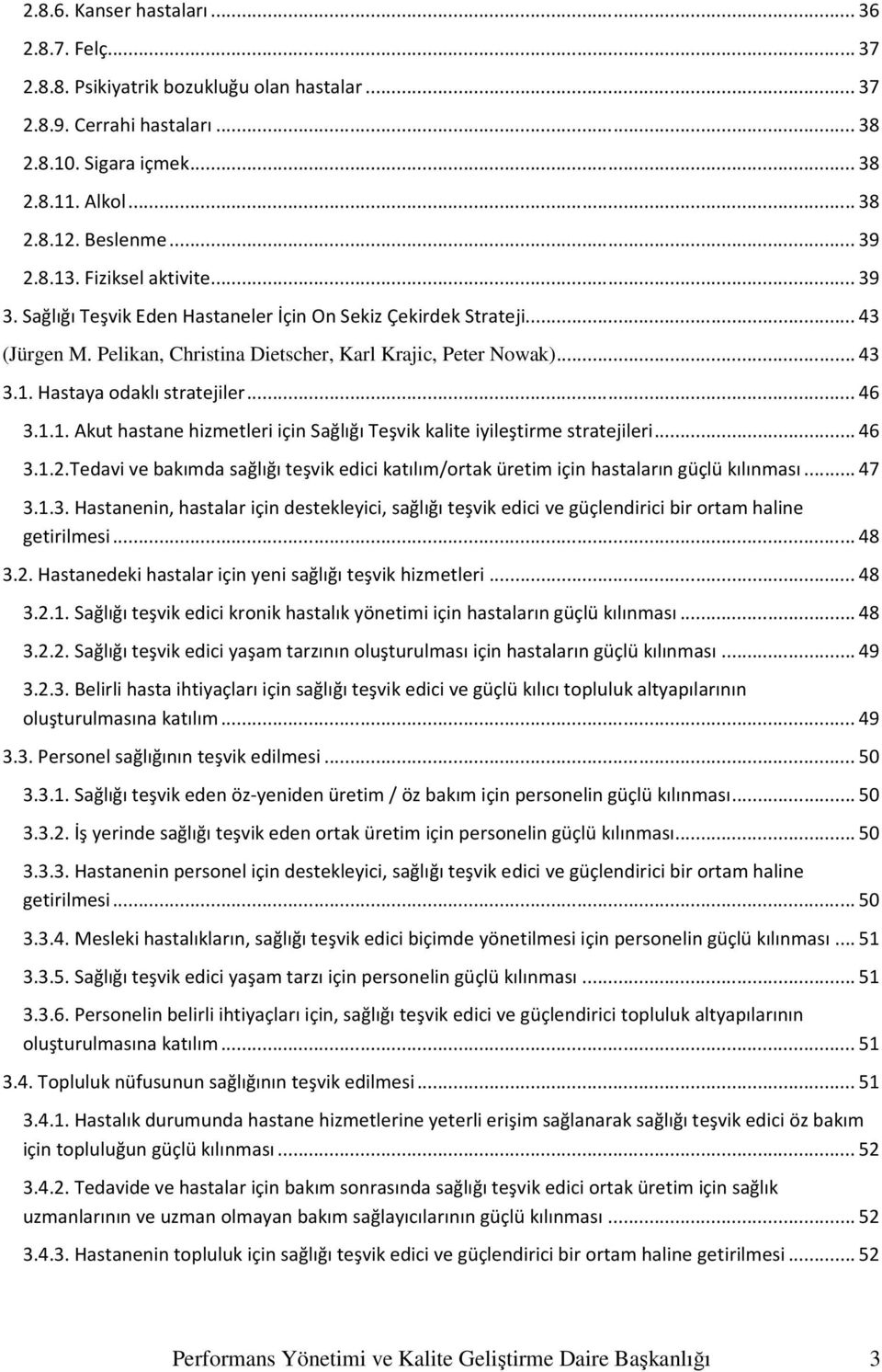 .. 46 3.1.1. Akut hastane hizmetleri için Sağlığı Teşvik kalite iyileştirme stratejileri... 46 3.1.2.Tedavi ve bakımda sağlığı teşvik edici katılım/ortak üretim için hastaların güçlü kılınması... 47 3.