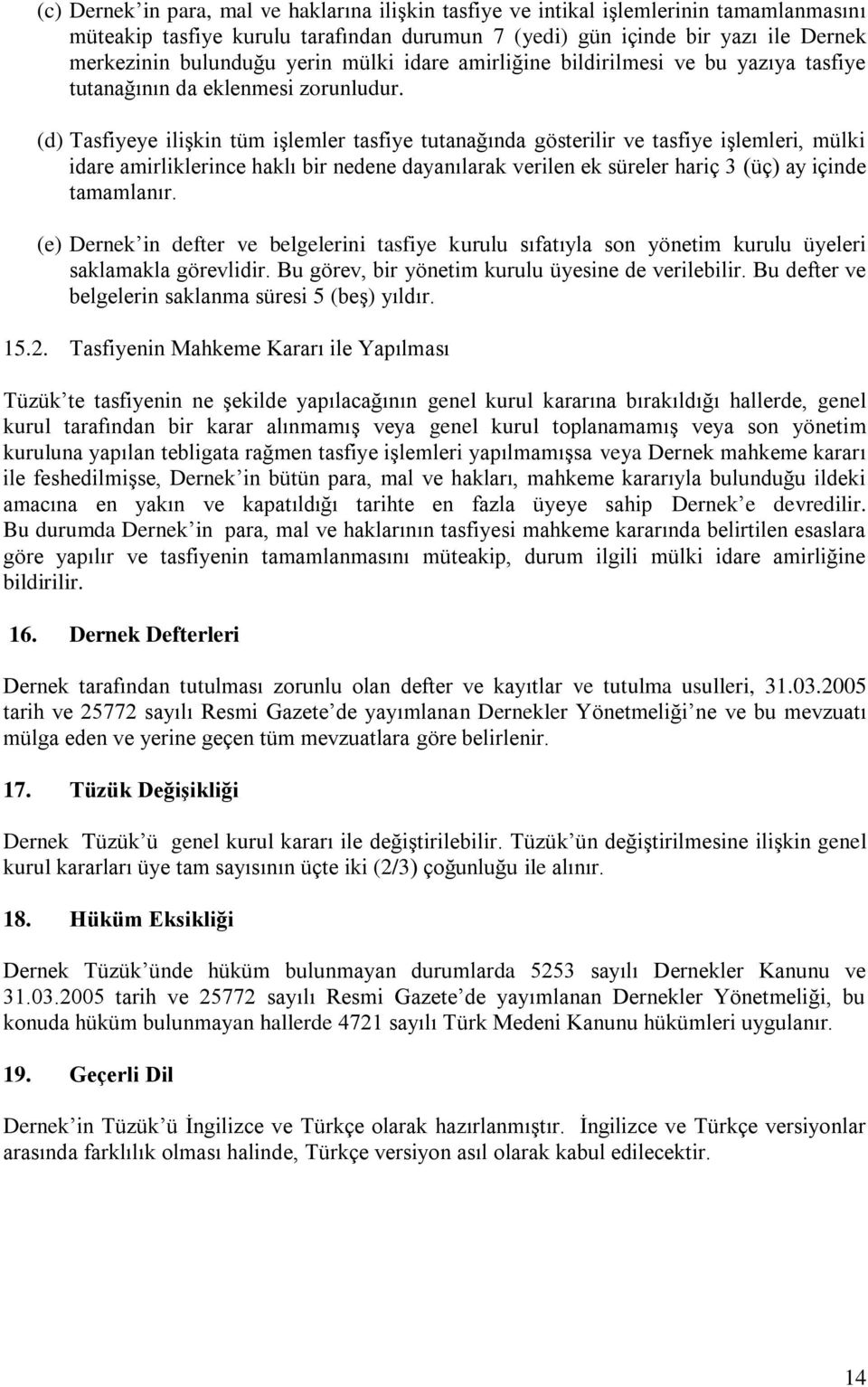 (d) Tasfiyeye ilişkin tüm işlemler tasfiye tutanağında gösterilir ve tasfiye işlemleri, mülki idare amirliklerince haklı bir nedene dayanılarak verilen ek süreler hariç 3 (üç) ay içinde tamamlanır.