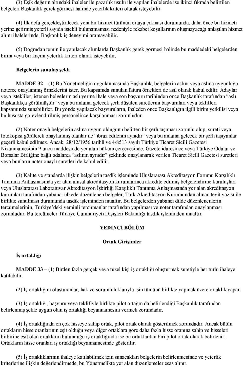 anlaşılan hizmet alımı ihalelerinde, Başkanlık iş deneyimi aramayabilir.