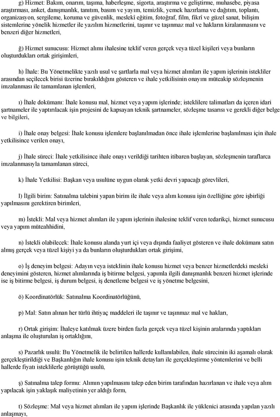 ve hakların kiralanmasını ve benzeri diğer hizmetleri, ğ) Hizmet sunucusu: Hizmet alımı ihalesine teklif veren gerçek veya tüzel kişileri veya bunların oluşturdukları ortak girişimleri, h) İhale: Bu