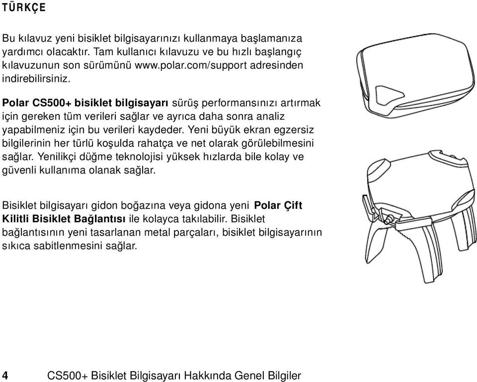 Polar CS500+ bisiklet bilgisayarı sürüş performansınızı artırmak için gereken tüm verileri sağlar ve ayrıca daha sonra analiz yapabilmeniz için bu verileri kaydeder.