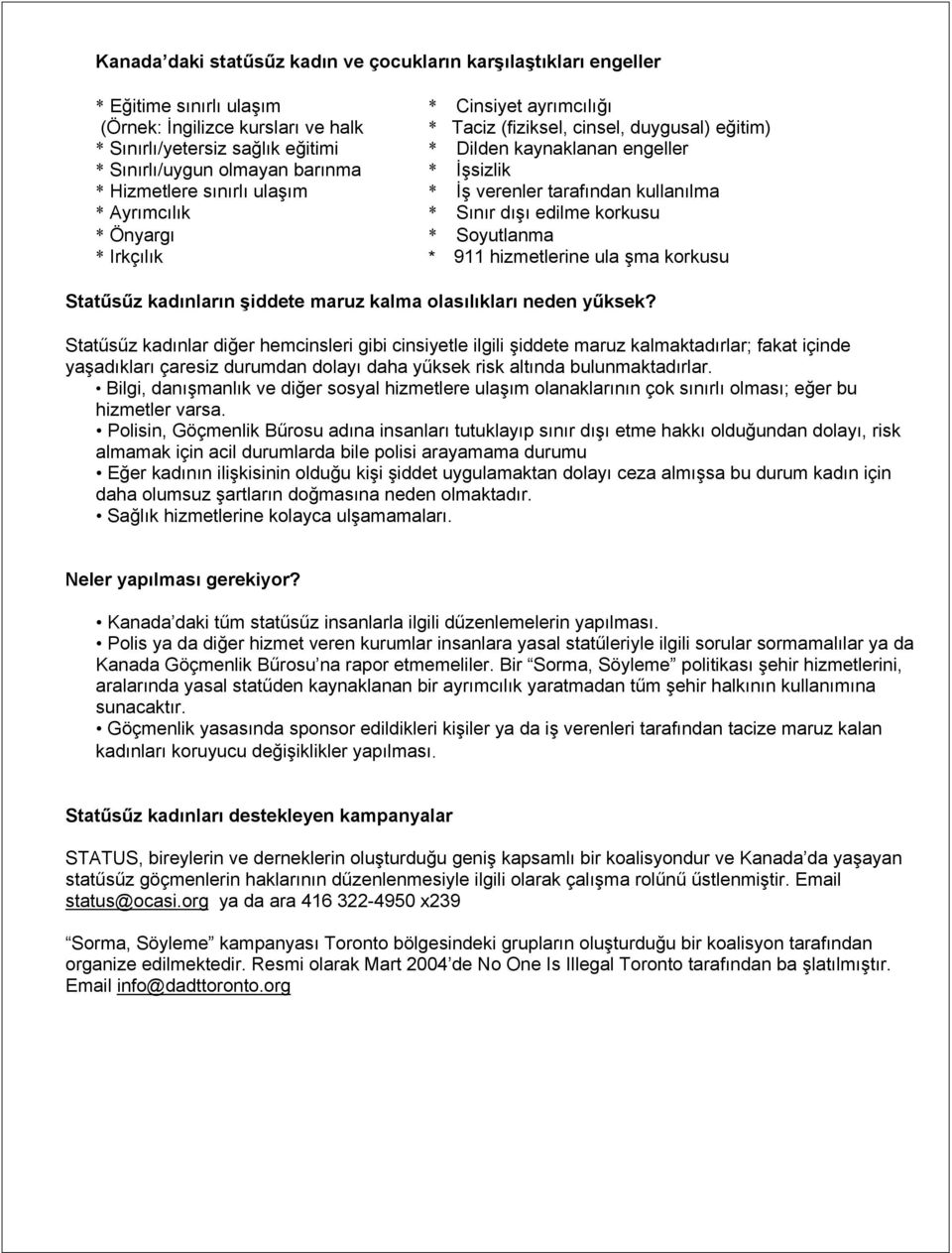 Önyargı * Soyutlanma * Irkç l k * 911 hizmetlerine ula ma korkusu Stat s z kad nlar n iddete maruz kalma olas l klar neden y ksek?