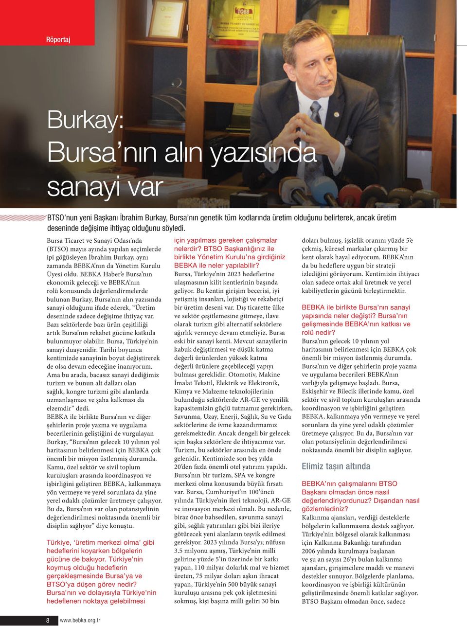BEBKA Haber e Bursa nın ekonomik geleceği ve BEBKA nın rolü konusunda değerlendirmelerde bulunan Burkay, Bursa nın alın yazısında sanayi olduğunu ifade ederek, Üretim deseninde sadece değişime