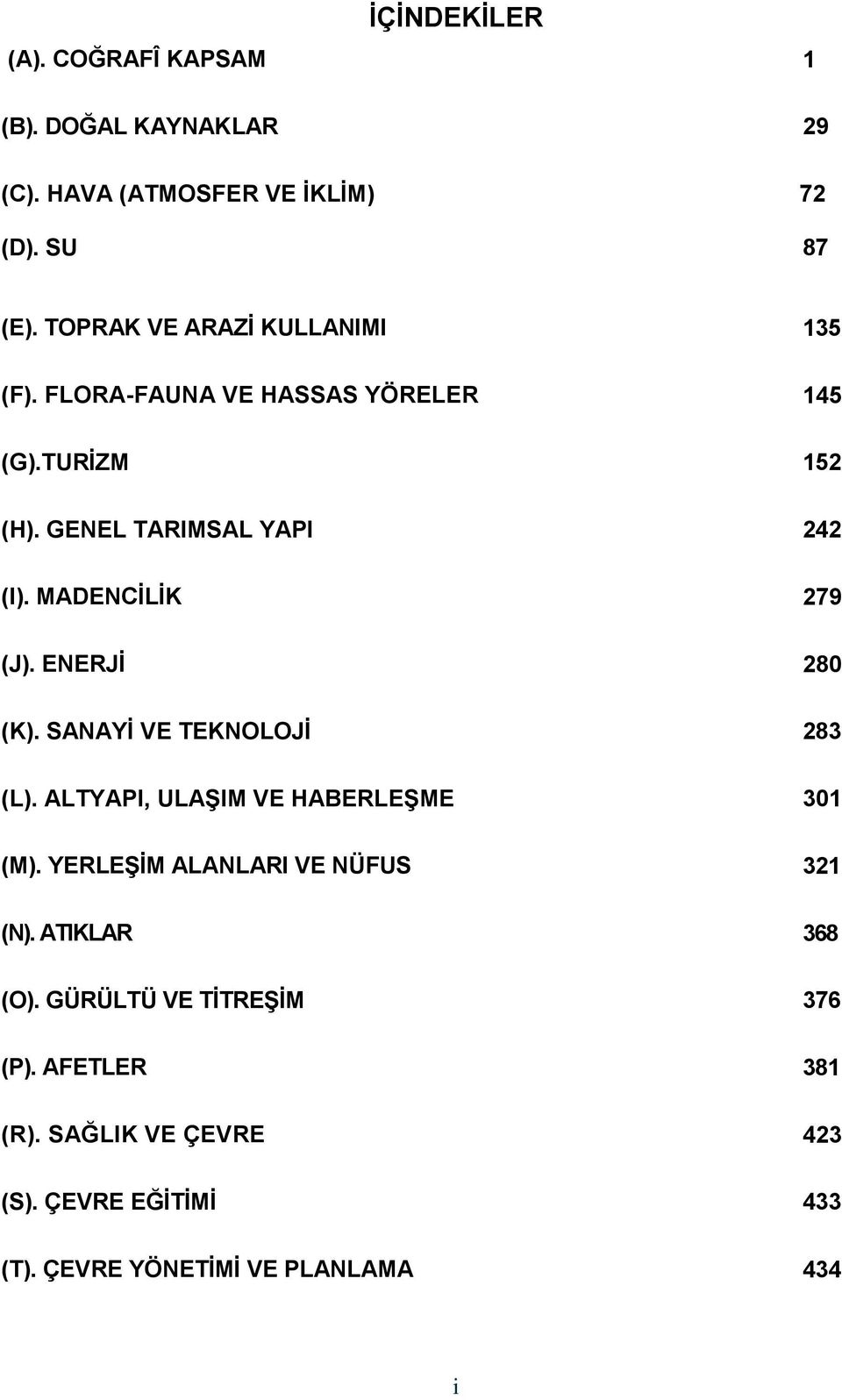 MADENCĠLĠK 279 (J). ENERJĠ 280 (K). SANAYĠ VE TEKNOLOJĠ 283 (L). ALTYAPI, ULAġIM VE HABERLEġME 301 (M).