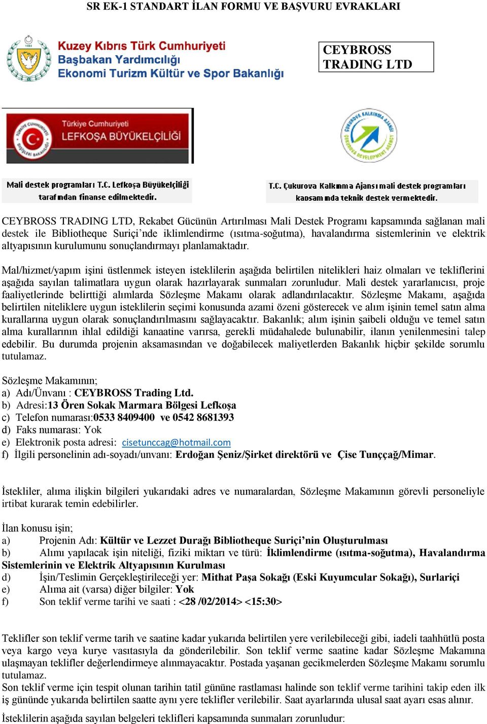 Mal/hizmet/yapım işini üstlenmek isteyen isteklilerin aşağıda belirtilen nitelikleri haiz olmaları ve tekliflerini aşağıda sayılan talimatlara uygun olarak hazırlayarak sunmaları zorunludur.