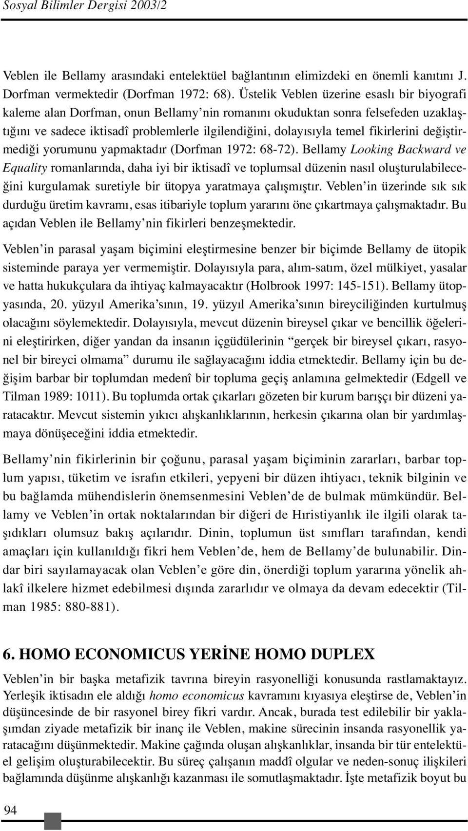 fikirlerini değiştirmediği yorumunu yapmaktadır (Dorfman 1972: 68-72).