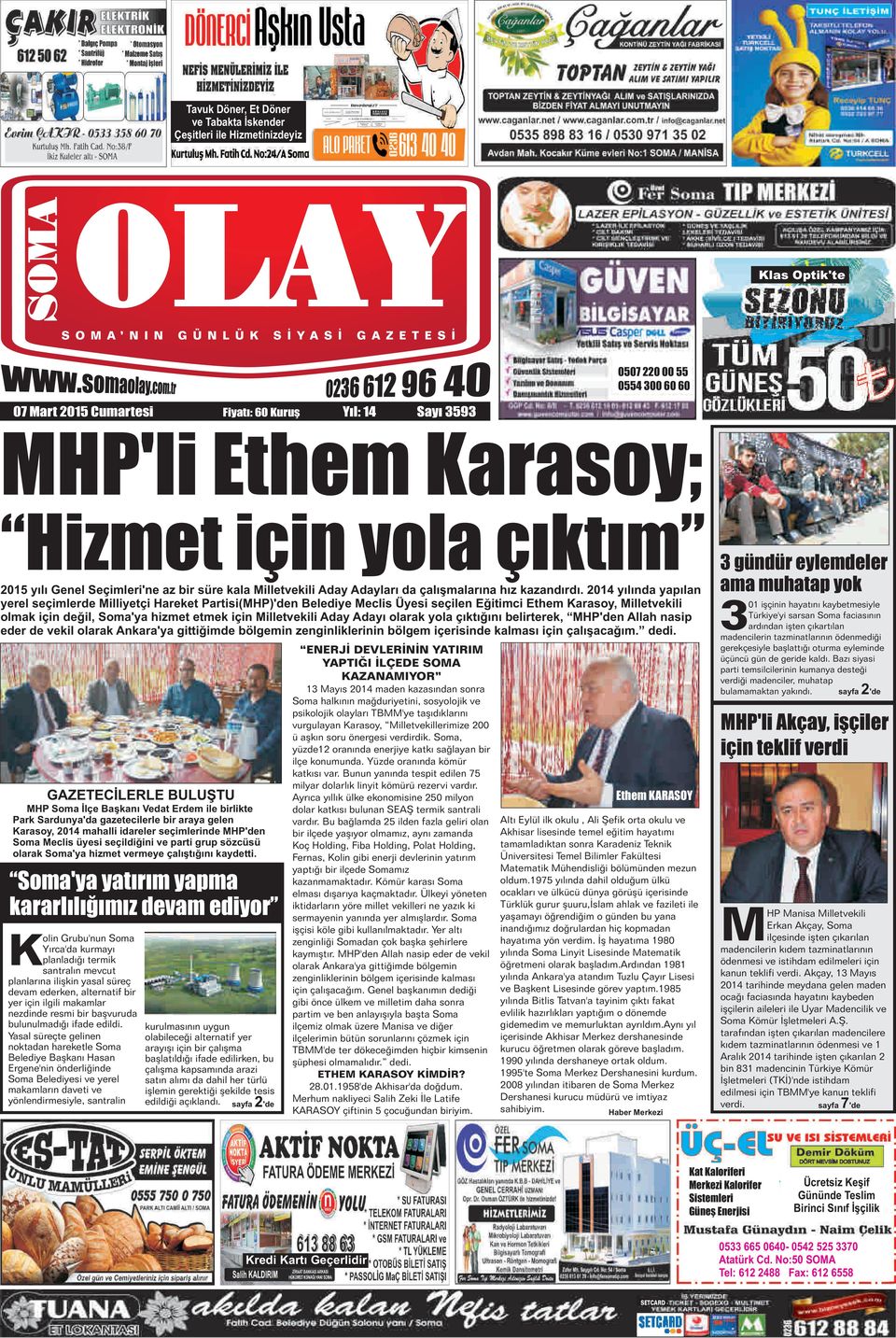 2014 yılında yapılan yerel seçimlerde Milliyetçi Hareket Partisi(MHP)'den Belediye Meclis Üyesi seçilen Eğitimci Ethem Karasoy, Milletvekili olmak için değil, Soma'ya hizmet etmek için Milletvekili