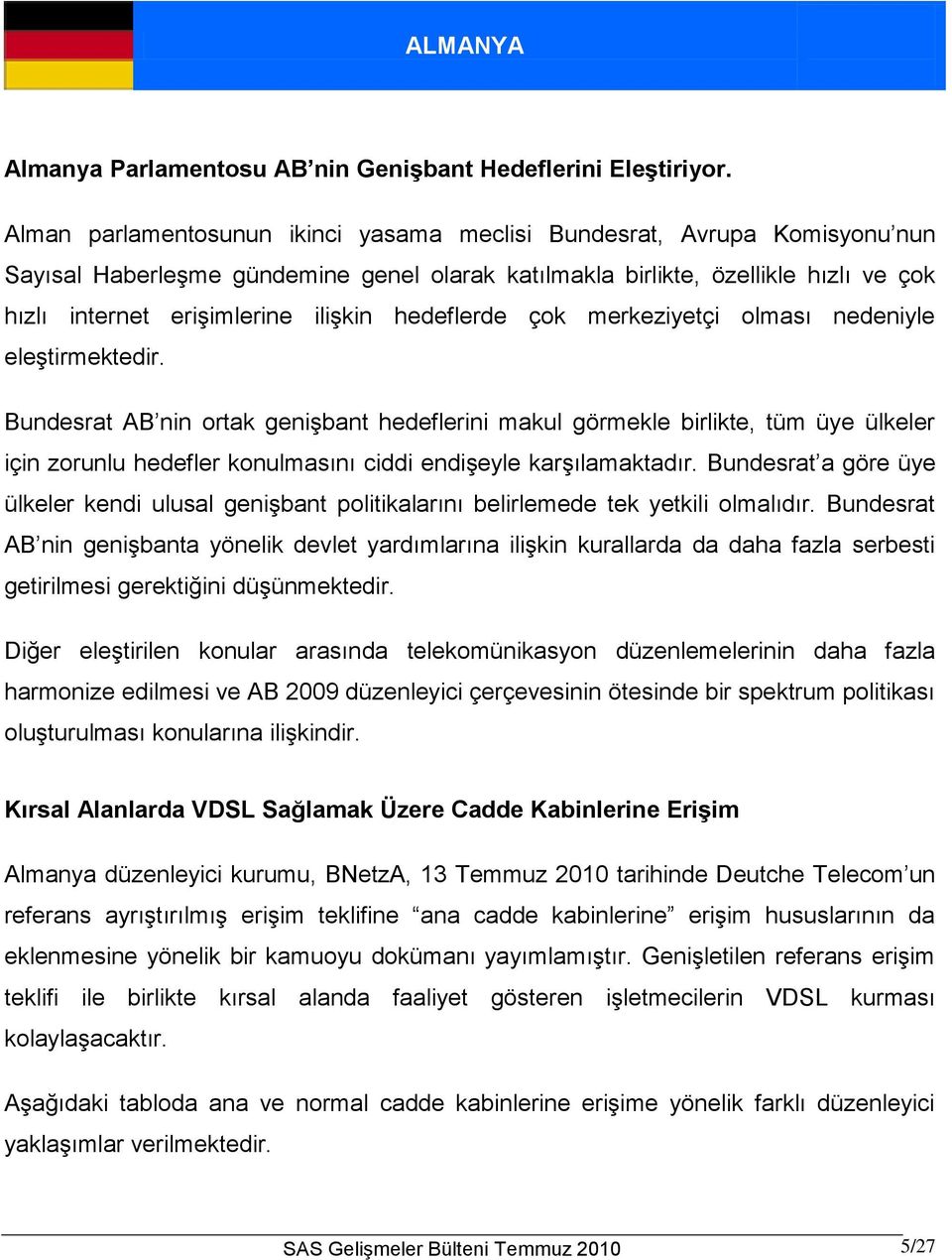 hedeflerde çok merkeziyetçi olması nedeniyle eleştirmektedir.