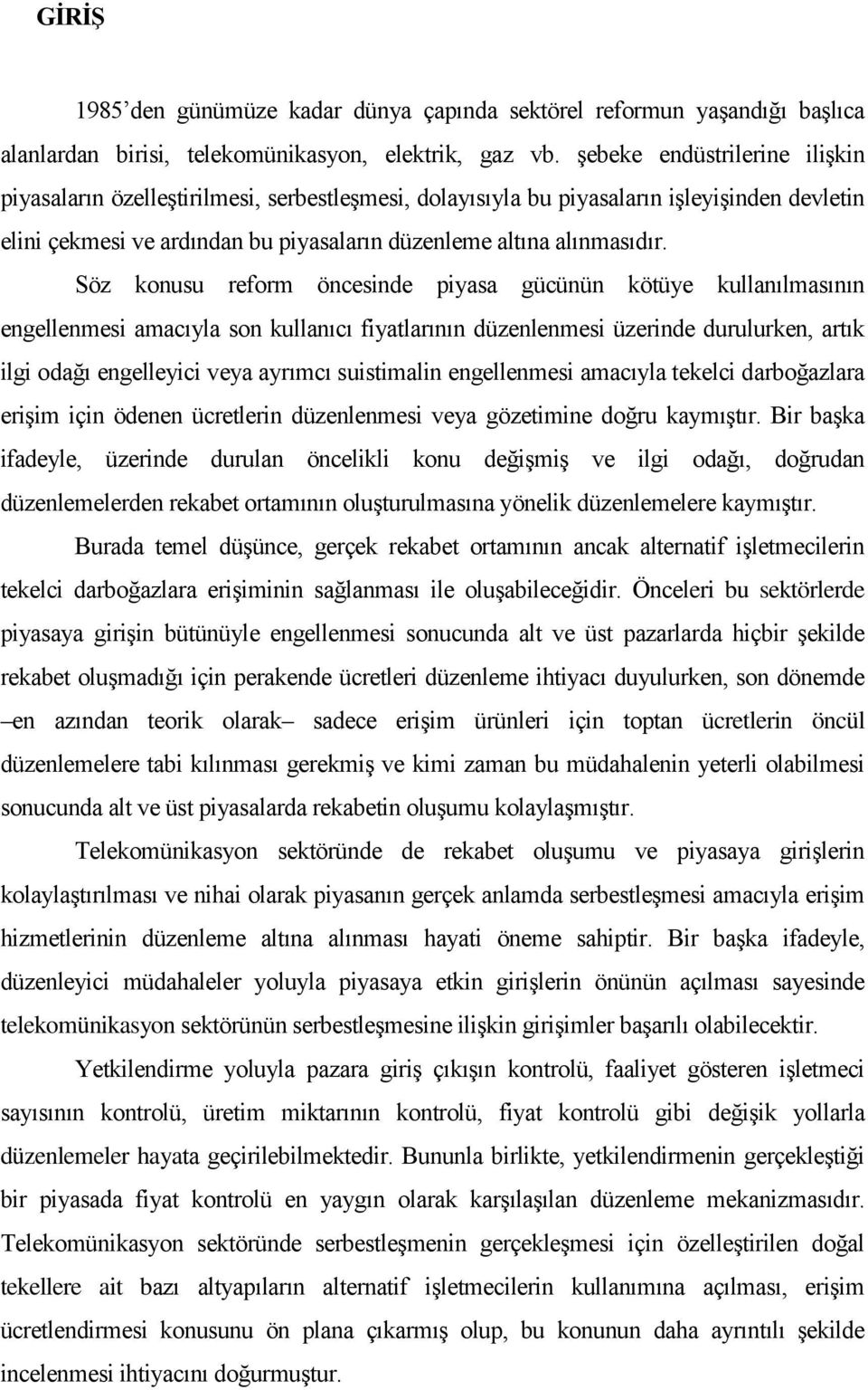 Söz konusu reform öncesinde piyasa gücünün kötüye kullanılmasının engellenmesi amacıyla son kullanıcı fiyatlarının düzenlenmesi üzerinde durulurken, artık ilgi odağı engelleyici veya ayrımcı