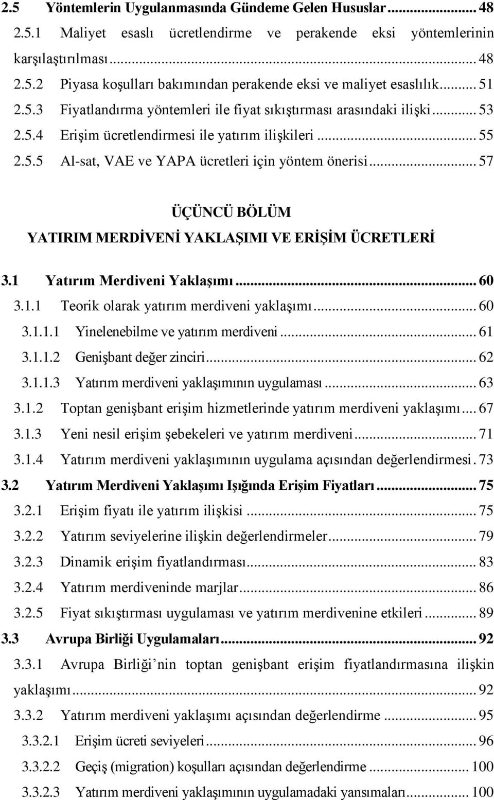 .. 57 ÜÇÜNCÜ BÖLÜM 60 YATIRIM MERDİVENİ YAKLAŞIMI VE ERİŞİM ÜCRETLERİ 60 3.1 Yatırım Merdiveni Yaklaşımı... 60 3.1.1 Teorik olarak yatırım merdiveni yaklaşımı... 60 3.1.1.1 Yinelenebilme ve yatırım merdiveni.