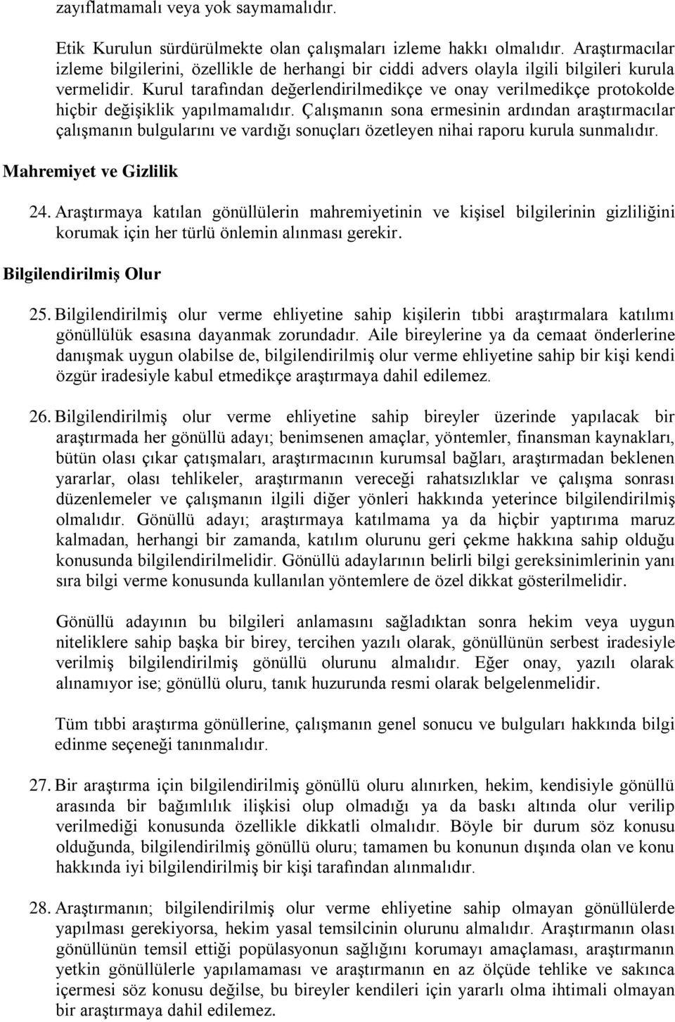 Kurul tarafından değerlendirilmedikçe ve onay verilmedikçe protokolde hiçbir değişiklik yapılmamalıdır.