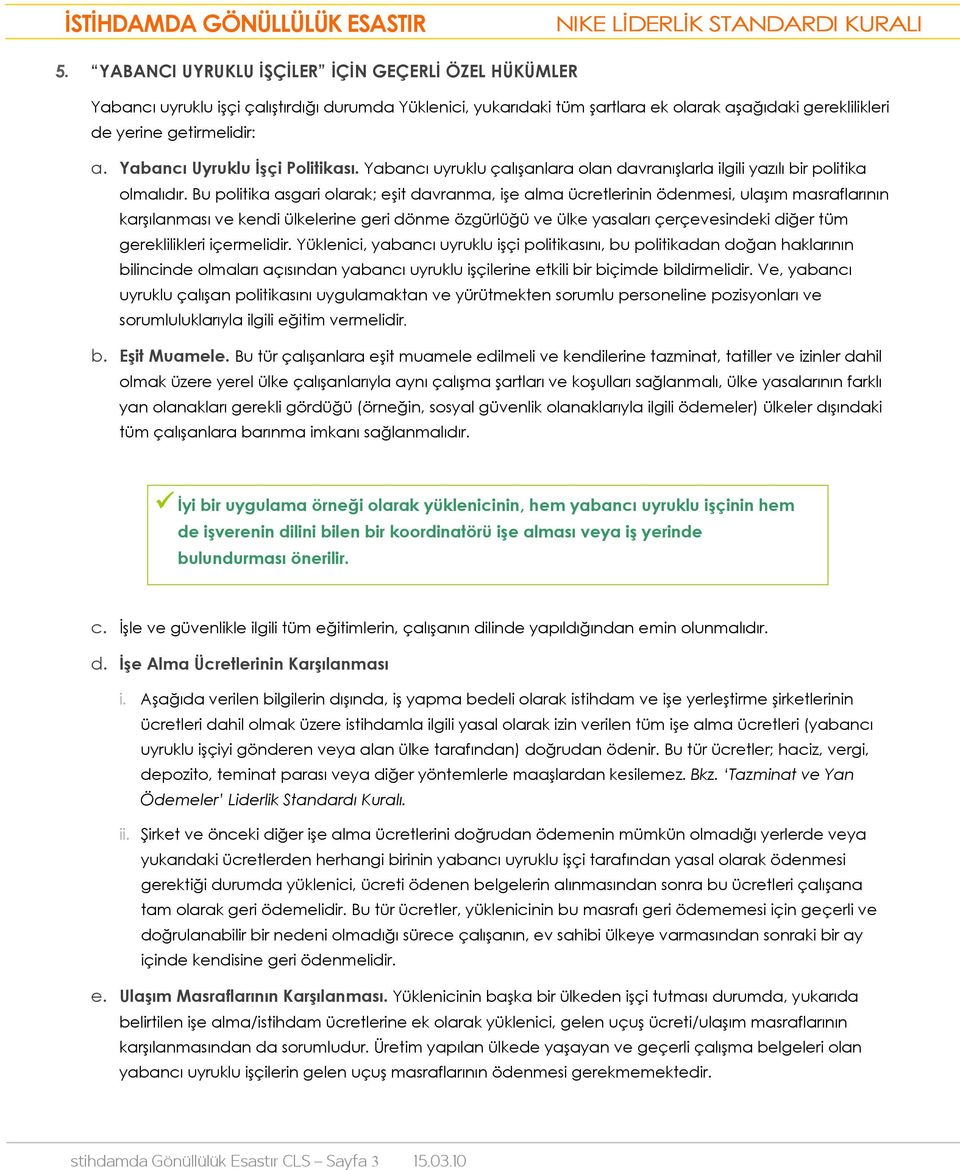 Yabancı Uyruklu İşçi Politikası. Yabancı uyruklu çalışanlara olan davranışlarla ilgili yazılı bir politika olmalıdır.